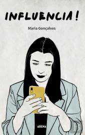 Capa do livro Influência! de Maria Gonçalves Capa do livro Influência! de Maria Gonçalves, com ilustração de uma mulher a olhar para o telemóvel amarelo sobre fundo claro.