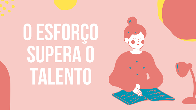 Talento vs. Esforço: O Que Realmente Faz a Diferença?