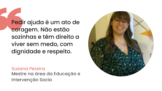 Susana Pereira, mestre em Educação e Intervenção Social, sorri para a câmara. Ao lado, uma citação sobre a importância de pedir ajuda e o direito das mulheres a viverem sem medo, com dignidade e respeito.