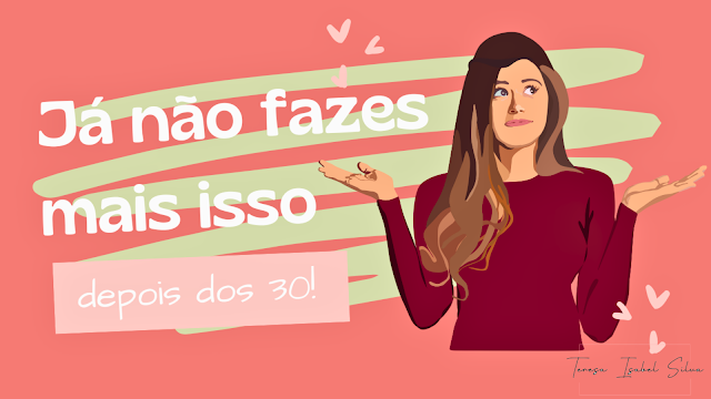 Coisas que Deixamos de Fazer Depois dos 30