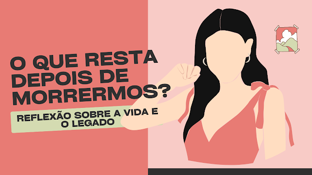 O Que Resta Depois de Morrermos?