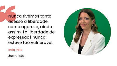Um gráfico de citação sobre fundo branco, com texto preto no lado esquerdo e uma fotografia circular à direita. O texto começa com grandes aspas cor-de-rosa no topo e diz: 'Nunca tivemos tanto acesso à liberdade como agora, e, ainda assim, (a liberdade de expressão) nunca esteve tão vulnerável.' Abaixo da citação, o nome 'Inês Reis' está em cor-de-rosa, com a designação profissional 'Jornalista' a preto por baixo. A fotografia circular à direita mostra a jornalista Inês Reis, de cabelo castanho ondulado, vestindo um blazer branco sobre um top preto, sorrindo suavemente e olhando para a câmara, contra um fundo verde sólido de chroma key.