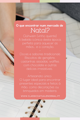 Imagem com design vertical sobrepondo uma fotografia de alguém a escrever num caderno planeador. No centro, um retângulo de cor coral contém texto informativo em branco com o título "O que encontrar num mercado de Natal?". O conteúdo destaca três categorias: Glühwein (vinho quente), Doces e sabores tradicionais (como biscoitos de gengibre e castanhas), e Artesanato único. No rodapé da caixa de texto, lê-se o endereço do website "WWW.CLASSICOATUALENORMAL.PT". O topo e a base da imagem têm uma moldura decorativa com blocos de cores em tons de rosa, bege e verde seco.