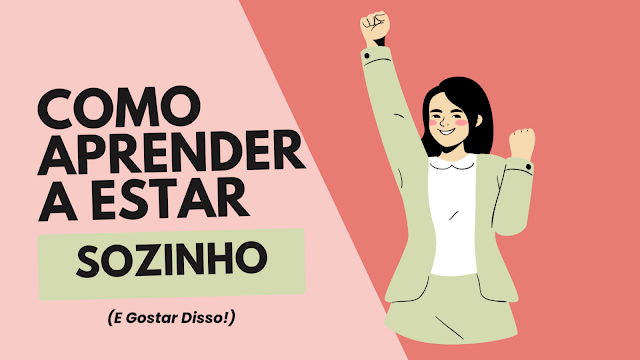 Aprender a Estar Sozinhos – E Gostar Disso!