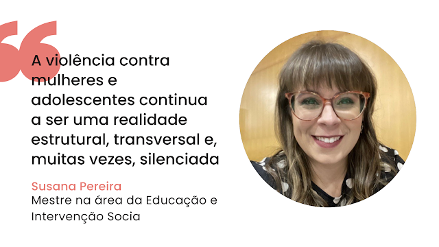 Retrato de Susana Pereira, especialista em Educação e Intervenção Social, acompanhado de uma citação que destaca a violência contra mulheres e adolescentes como uma realidade estrutural, transversal e muitas vezes silenciada.