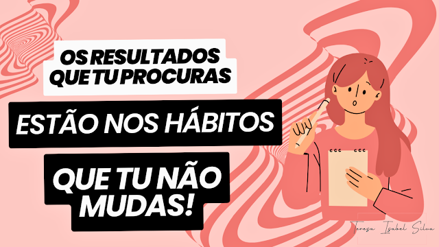 Os Resultados Que Procuram Estão nos Vossos Hábitos Diários