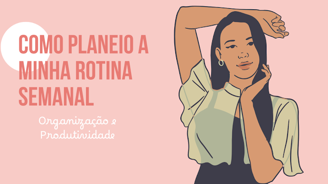 Como Planeio a Minha Semana e Aumento a Produtividade